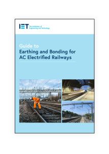 IET Guide to Earthing and Bonding for AC Electrified Railways