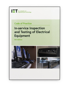 IET Code of Practice for In-service Inspection and Testing of Electrical Equipment, 5th Edition