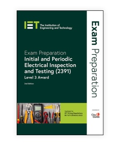 City & Guilds IET Exam Preparation: Initial and Periodic Electrical Inspection and Testing (2391), 2nd Edition